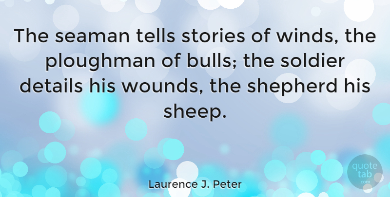 Laurence J. Peter Quote About Wind, Sheep, Soldier: The Seaman Tells Stories Of...