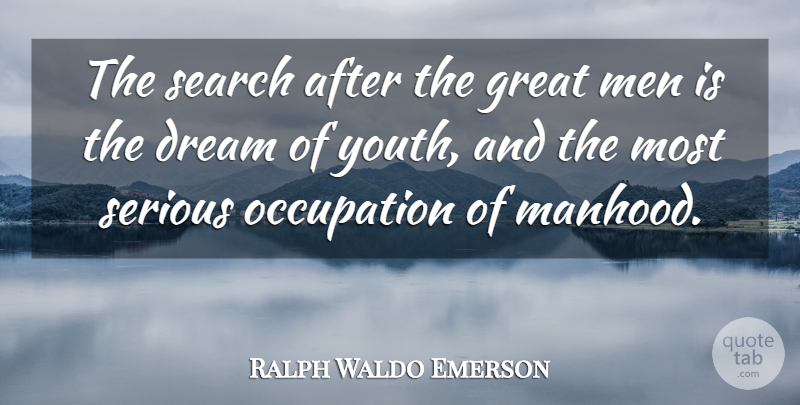 Ralph Waldo Emerson Quote About Dream, Greatness, Men: The Search After The Great...