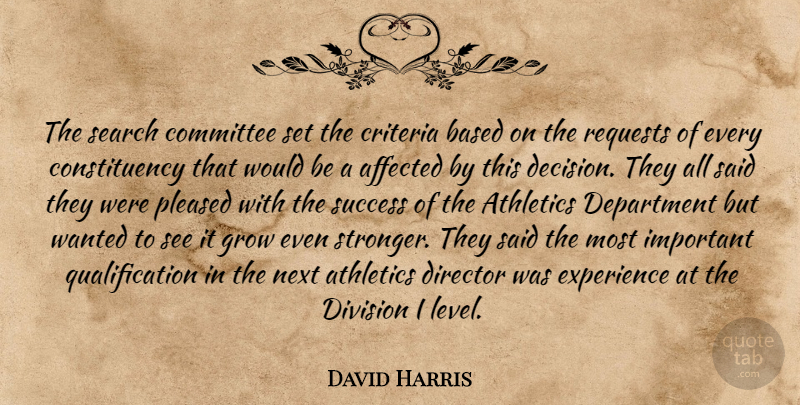 David Harris Quote About Affected, Athletics, Based, Committee, Criteria: The Search Committee Set The...