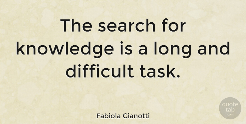 Fabiola Gianotti Quote About Difficult, Knowledge, Search: The Search For Knowledge Is...