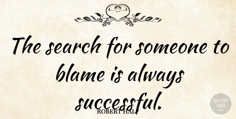 Robert Half Quote About American Businessman, Blame, Search: The Search For Someone To...