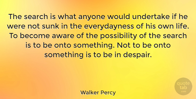 Walker Percy Quote About Spiritual, Despair, Possibility: The Search Is What Anyone...