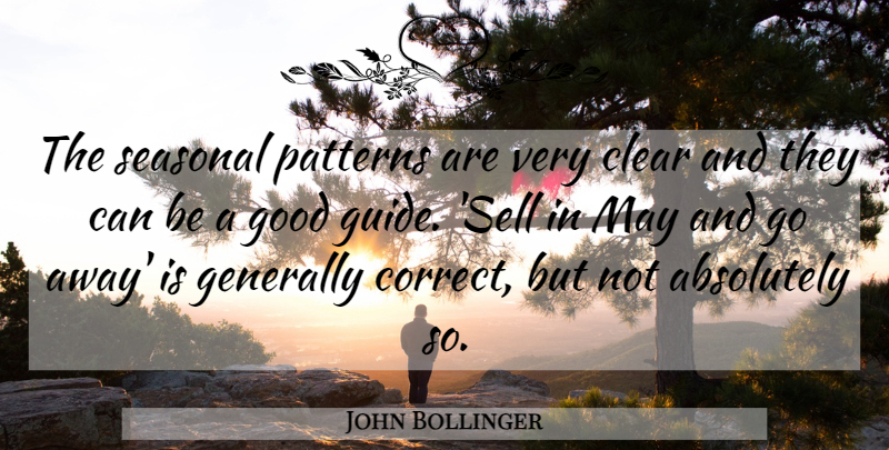 John Bollinger Quote About Absolutely, Clear, Generally, Good, Patterns: The Seasonal Patterns Are Very...