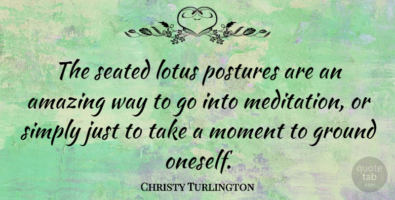 Christy Turlington Quote About Meditation, Way, Lotuses: The Seated Lotus Postures Are...
