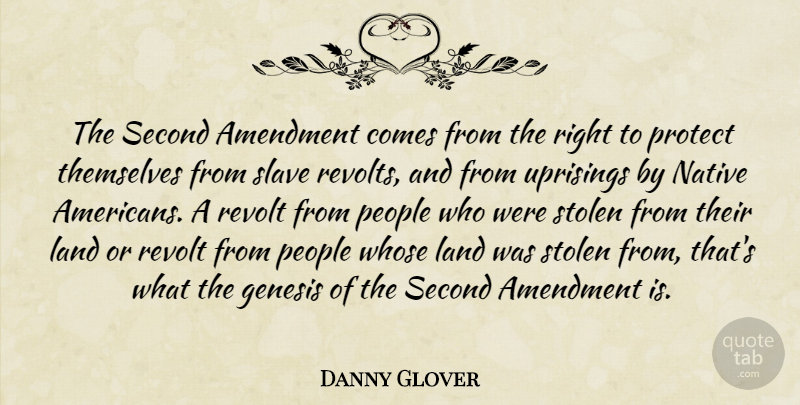 Danny Glover Quote About Native American, Gun, Land: The Second Amendment Comes From...