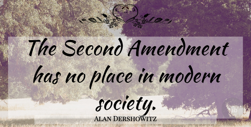 Alan Dershowitz Quote About Gun, Second Amendment, Modern: The Second Amendment Has No...