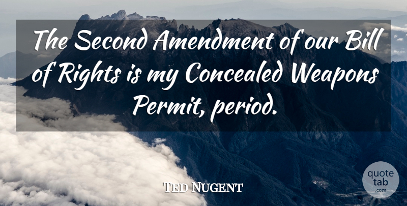 Ted Nugent Quote About Gun, Rights, Second Amendment: The Second Amendment Of Our...