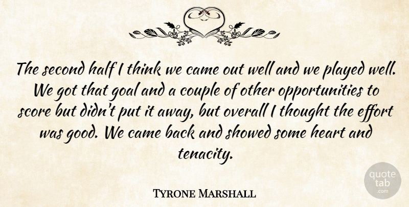 Tyrone Marshall Quote About Came, Couple, Effort, Goal, Half: The Second Half I Think...