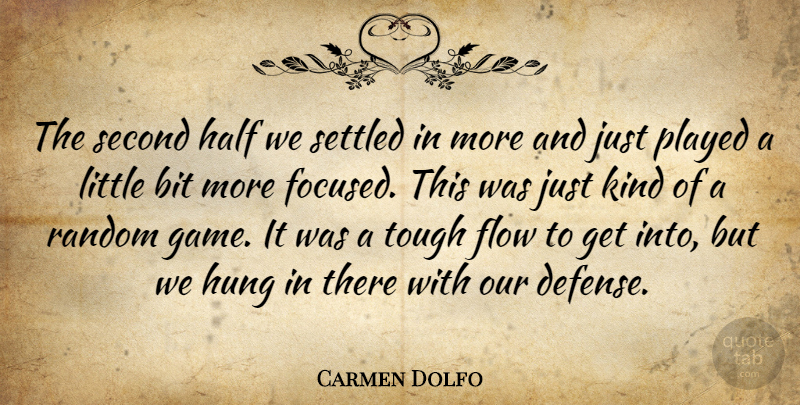 Carmen Dolfo Quote About Bit, Flow, Half, Hung, Played: The Second Half We Settled...