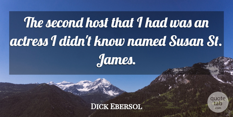 Dick Ebersol Quote About Actresses, Host, Knows: The Second Host That I...
