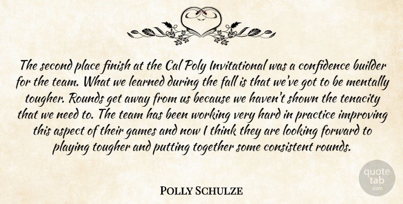 Polly Schulze Quote About Aspect, Builder, Cal, Confidence, Consistent: The Second Place Finish At...