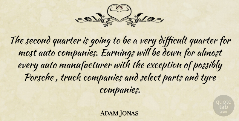 Adam Jonas Quote About Almost, Auto, Companies, Difficult, Earnings: The Second Quarter Is Going...