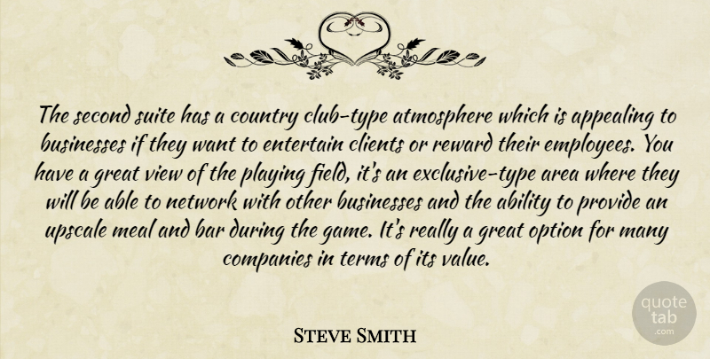 Steve Smith Quote About Ability, Appealing, Area, Atmosphere, Bar: The Second Suite Has A...