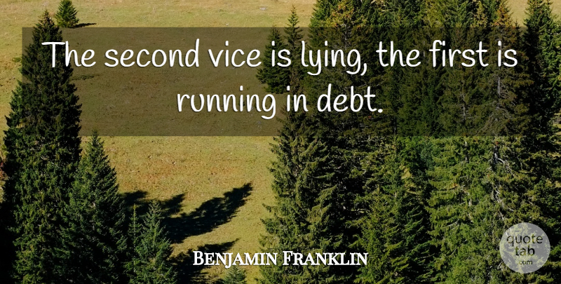 Benjamin Franklin Quote About Running, Lying, Debt Free: The Second Vice Is Lying...