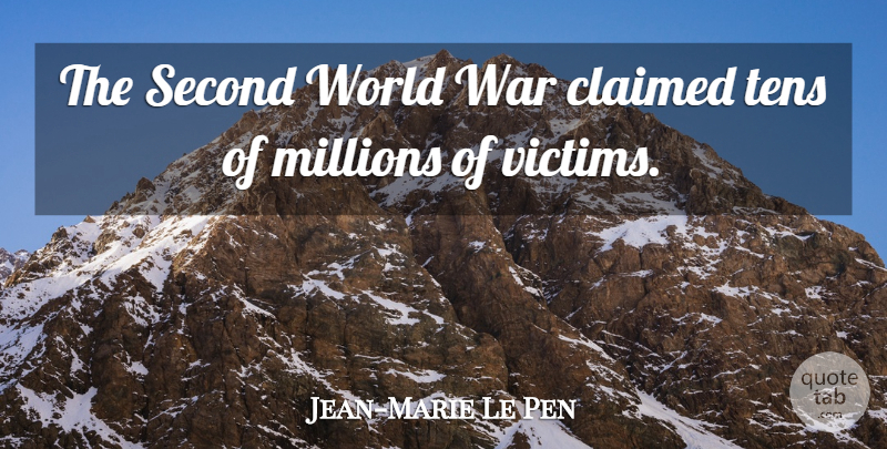 Jean-Marie Le Pen Quote About War, World, Victim: The Second World War Claimed...