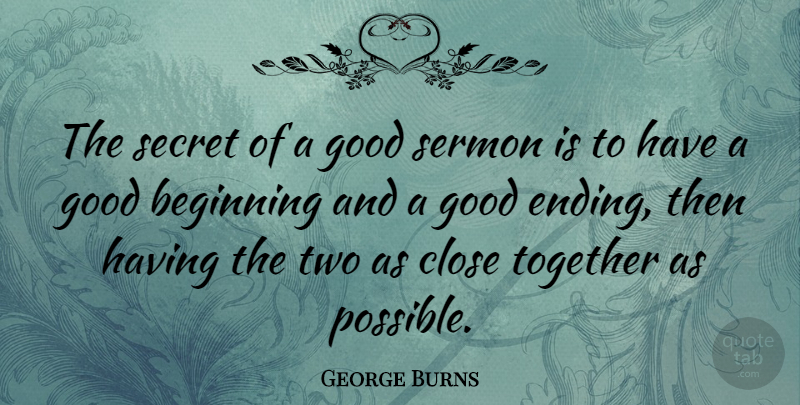 George Burns Quote About Funny, Life, Humor: The Secret Of A Good...