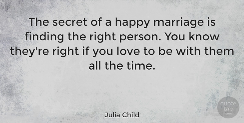 Julia Child Quote About Love, Anniversary, Marriage: The Secret Of A Happy...