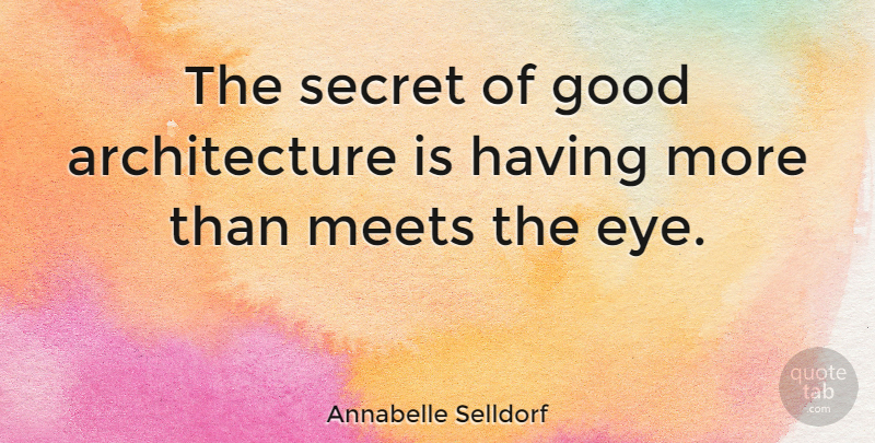 Annabelle Selldorf Quote About Eye, Secret, Architecture: The Secret Of Good Architecture...