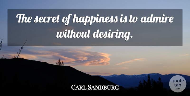 Carl Sandburg Quote About American Poet, Happiness: The Secret Of Happiness Is...