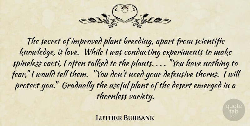 Luther Burbank Quote About Love, Secret, Needs: The Secret Of Improved Plant...