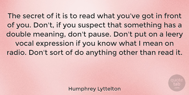 Humphrey Lyttelton Quote About Double, Expression, Front, Secret, Sort: The Secret Of It Is...