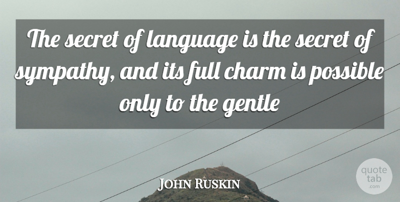 John Ruskin Quote About Sympathy, Secret, Language: The Secret Of Language Is...