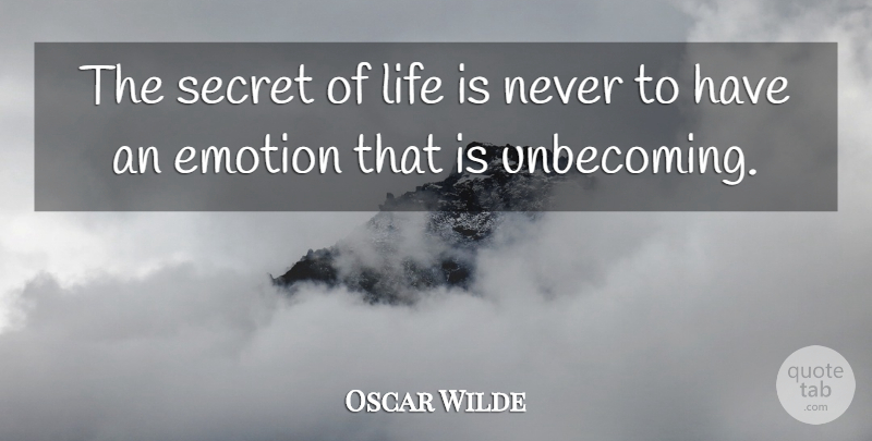 Oscar Wilde Quote About Emotion, Life, Secret: The Secret Of Life Is...