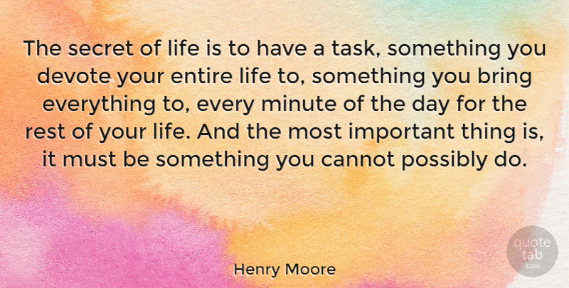 Henry Moore Quote About Motivational, Secret, Important: The Secret Of Life Is...