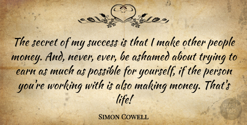 Simon Cowell Quote About People, Secret, Trying: The Secret Of My Success...