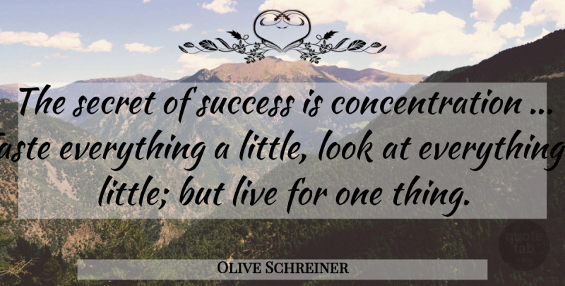 Olive Schreiner Quote About Secret, Littles, Taste: The Secret Of Success Is...