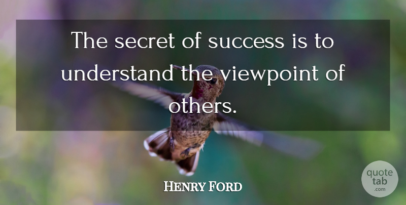 Henry Ford Quote About Secret, Viewpoints, Secret To Success: The Secret Of Success Is...