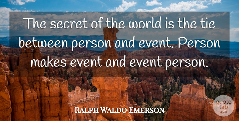 Ralph Waldo Emerson Quote About Ties, Secret, World: The Secret Of The World...