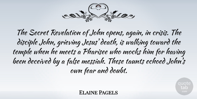 Elaine Pagels Quote About Death, Deceived, Disciple, False, Fear: The Secret Revelation Of John...
