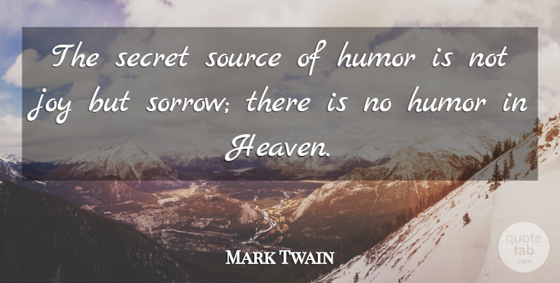 Mark Twain Quote About American Author, Heaven, Humor, Secret, Source: The Secret Source Of Humor...