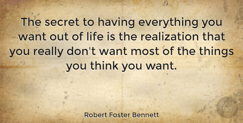 Robert Foster Bennett Quote About Thinking, Secret, Realization: The Secret To Having Everything...
