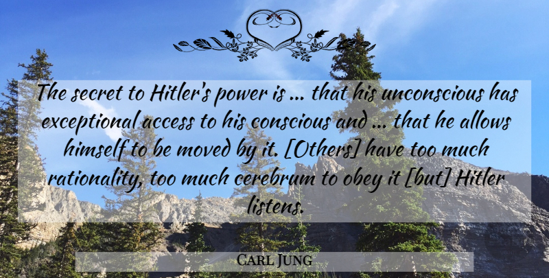 Carl Jung Quote About Secret, Too Much, Conscious: The Secret To Hitlers Power...