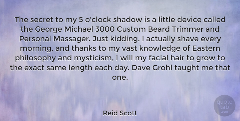 Reid Scott Quote About Beard, Custom, Dave, Device, Eastern: The Secret To My 5...