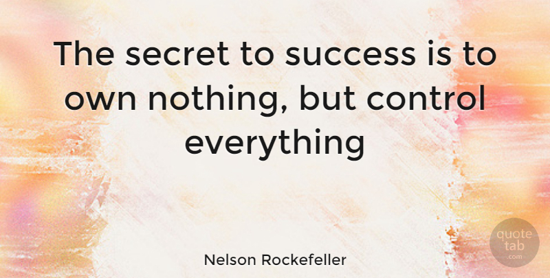 Nelson Rockefeller Quote About Life, Success, Business: The Secret To Success Is...