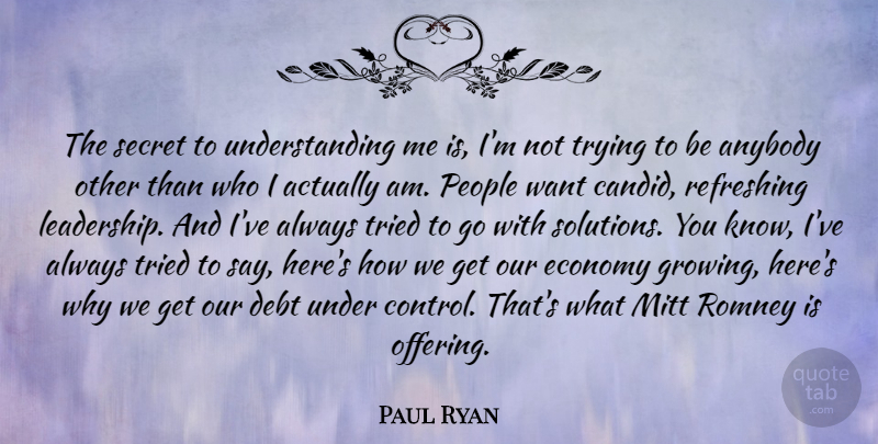 Paul Ryan Quote About Leadership, Offering, People: The Secret To Understanding Me...