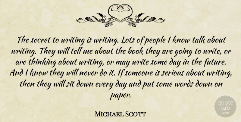 Michael Scott Quote About Book, Writing, Thinking: The Secret To Writing Is...