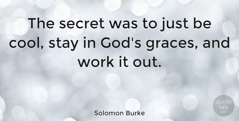 Solomon Burke Quote About Grace, Secret, Being Cool: The Secret Was To Just...