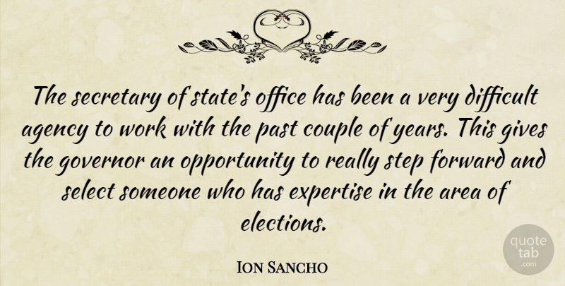Ion Sancho Quote About Agency, Area, Couple, Difficult, Expertise: The Secretary Of States Office...