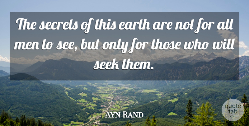 Ayn Rand Quote About Earth, Men, Russian Writer, Secrets, Seek: The Secrets Of This Earth...