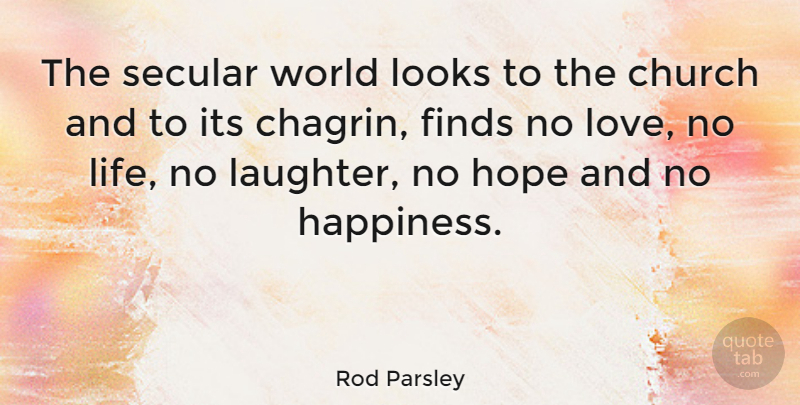 Rod Parsley Quote About Laughter, Church, Looks: The Secular World Looks To...