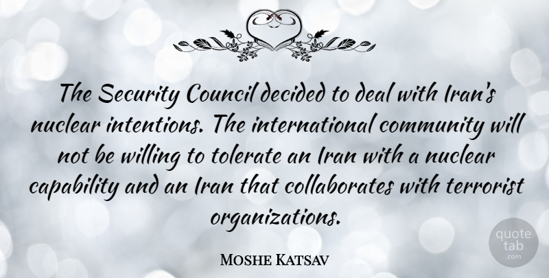 Moshe Katsav Quote About Capability, Council, Deal, Decided, Iran: The Security Council Decided To...