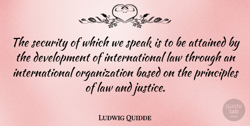 Ludwig Quidde Quote About Law, Organization, Justice: The Security Of Which We...