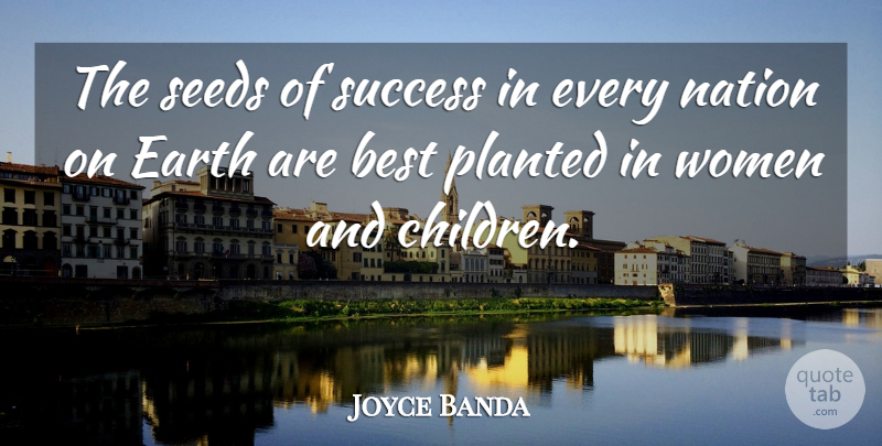 Joyce Banda Quote About Best, Earth, Nation, Seeds, Success: The Seeds Of Success In...