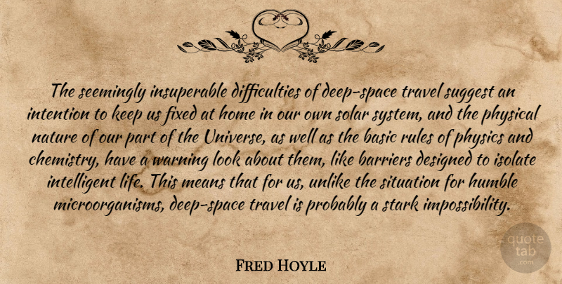 Fred Hoyle Quote About Future, Humble, Mean: The Seemingly Insuperable Difficulties Of...