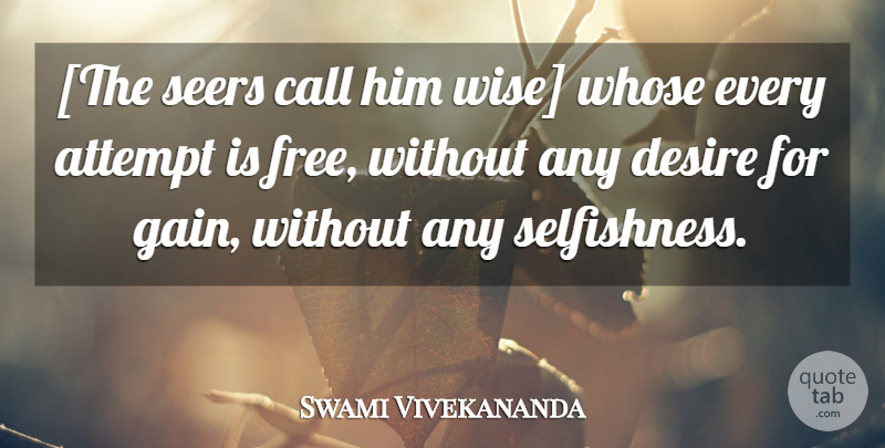 Swami Vivekananda Quote About Wise, Selfishness, Desire: The Seers Call Him Wise...