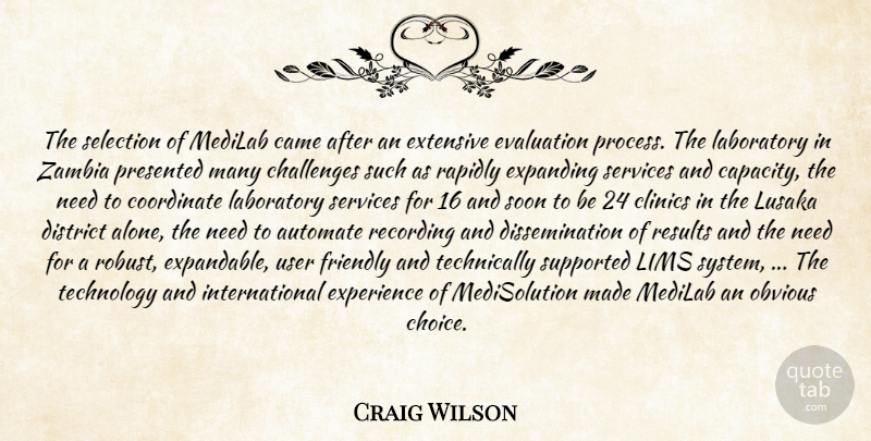 Craig Wilson Quote About Technology, Zambia, Choices: The Selection Of Medilab Came...